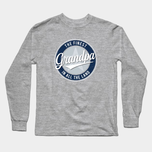 The Finest Grandpa in All the Land - Father's Day Long Sleeve T-Shirt by directdesign